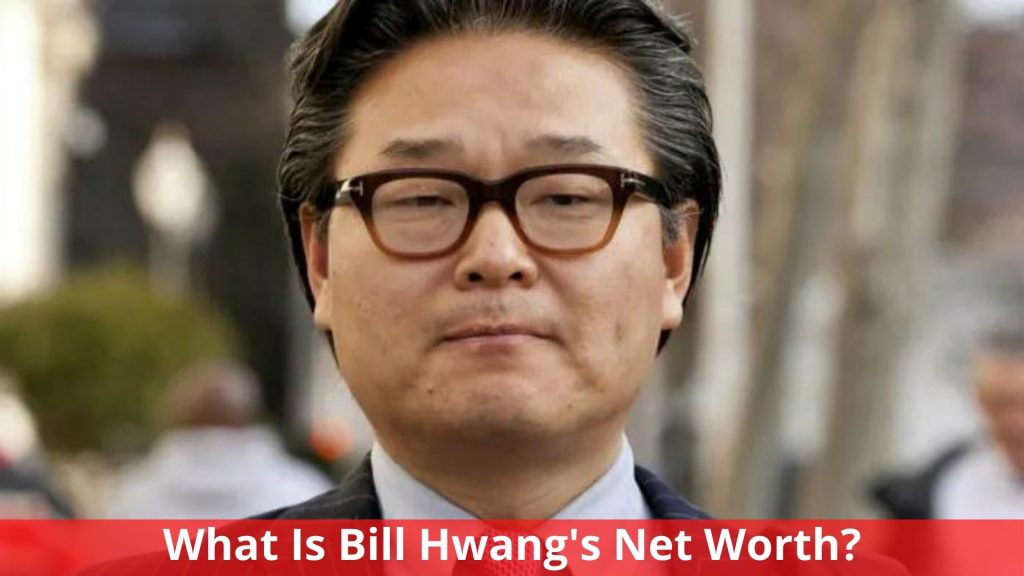 Bill Hwang Net Worth 2022