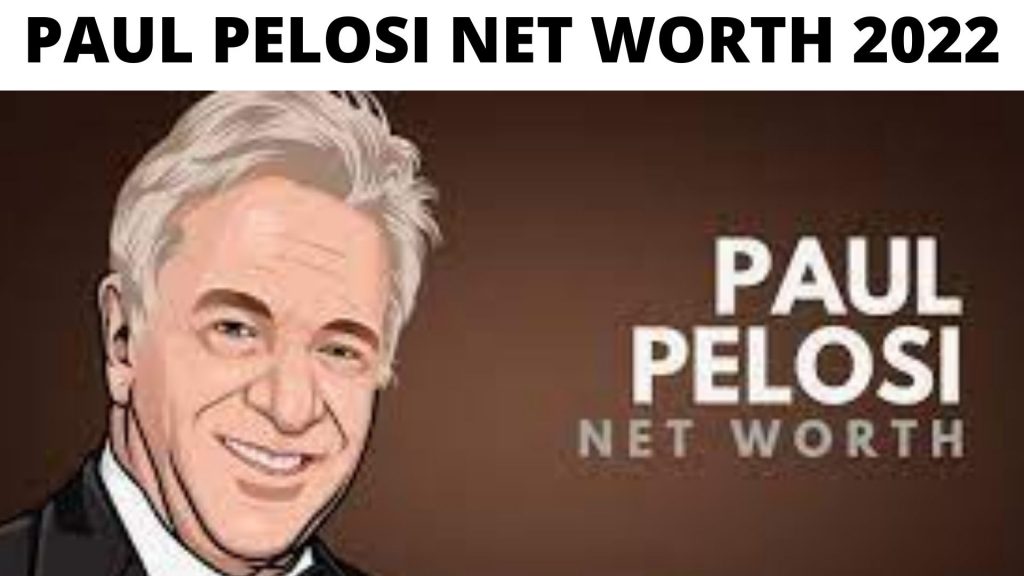 Paul Pelosi Net Worth 2022