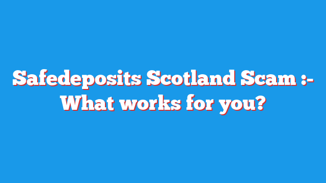 Safedeposits Scotland Scam