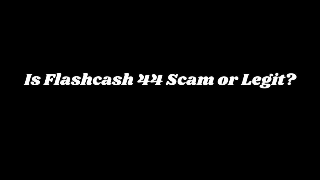 Flashcash 44 Scam