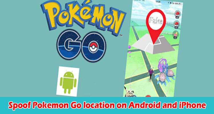 SPOOF POKEMON GO LOCATION ON ANDROID AND IPHONE