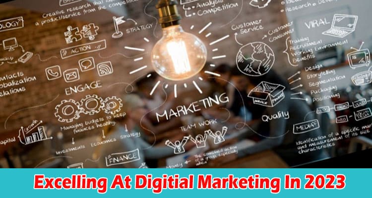 Excelling At Digital Marketing In 2023