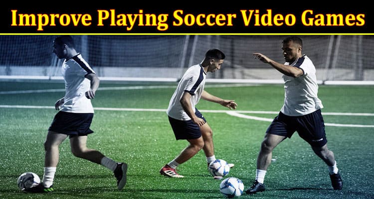 Improve Playing Soccer Video Games