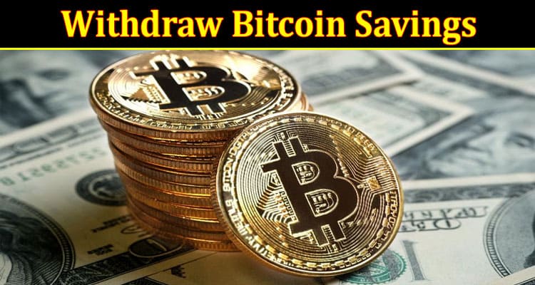 Withdraw Bitcoin Savings