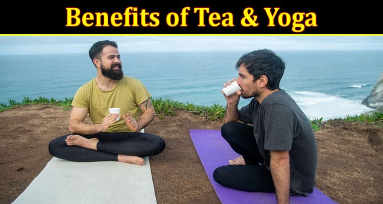 Benefits of Tea & Yoga