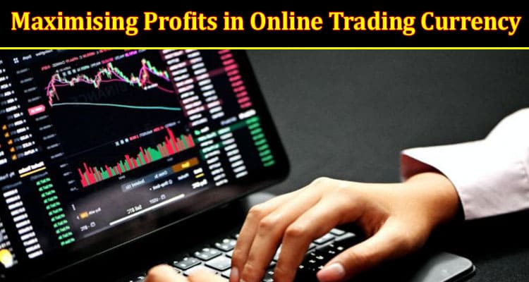 Maximising Profits in Online Trading Currency