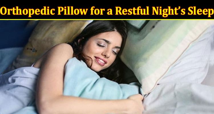 Orthopedic Pillow for a Restful Night’s Sleep