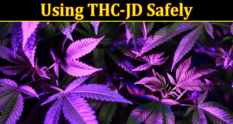 Using THC-JD Safely